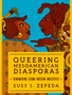 Queering Mesoamerican Diasporas by Susy Zepeda